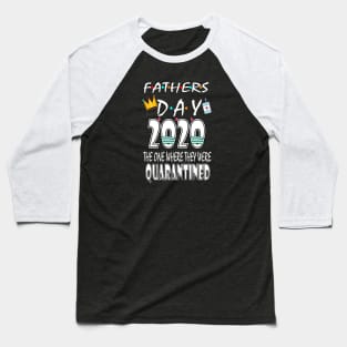 father's Day 2020 The One We were in Quarantine Baseball T-Shirt